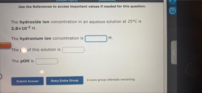 question. The hydronium ion concentration in an aqueous solution at 25C is