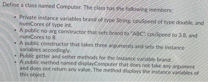  for java Define a class named Computer. The class has the
