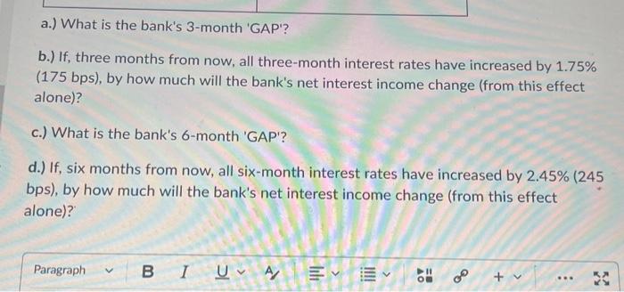 the bank's 3-month 'GAP'? b.) If, three months from now, all three-month