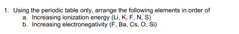 1. Using the periodic table only, arrange the following elements in