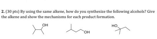  2. ( 30 pts) By using the same alkene, how do
