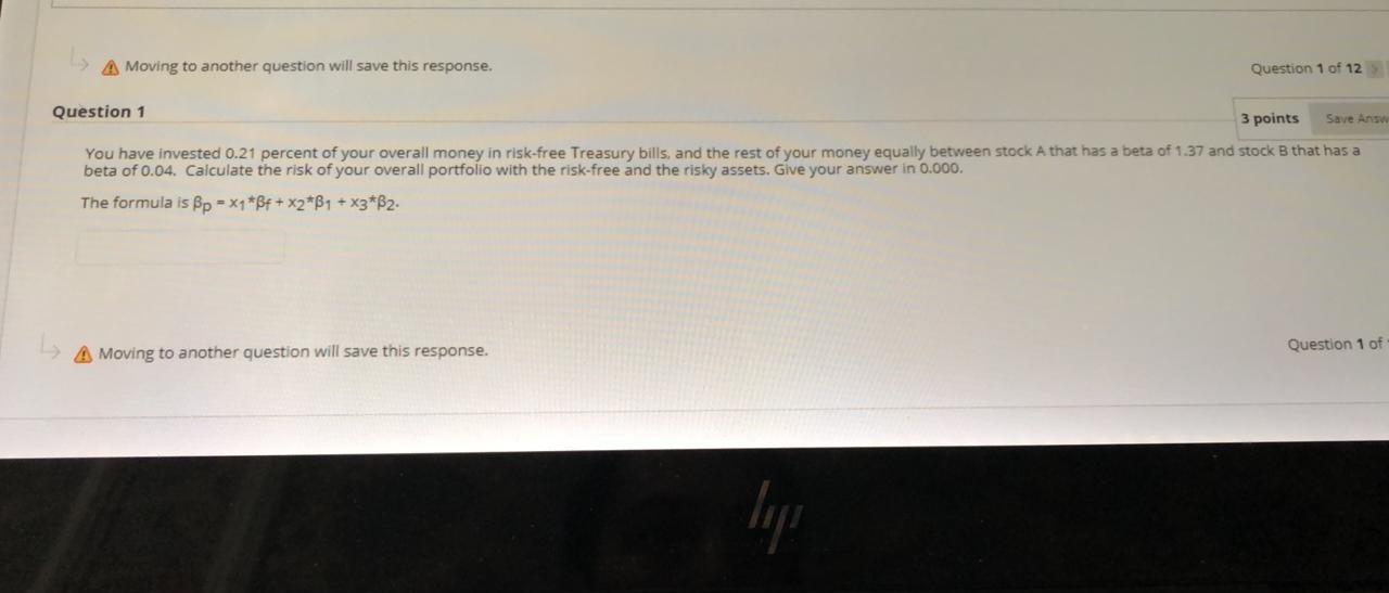  A Moving to another question will save this response. Question 1