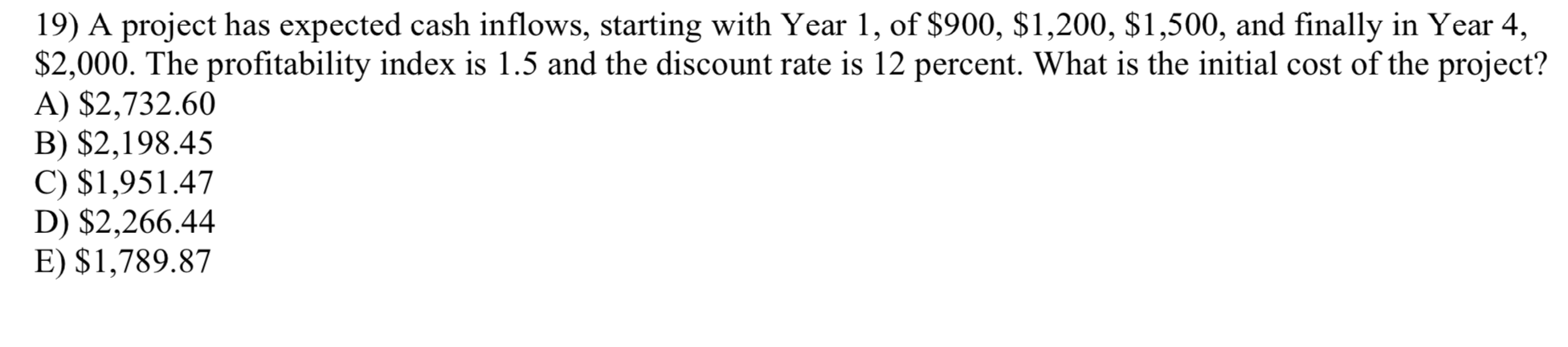 19) A project has expected cash inflows, starting with Year 1,