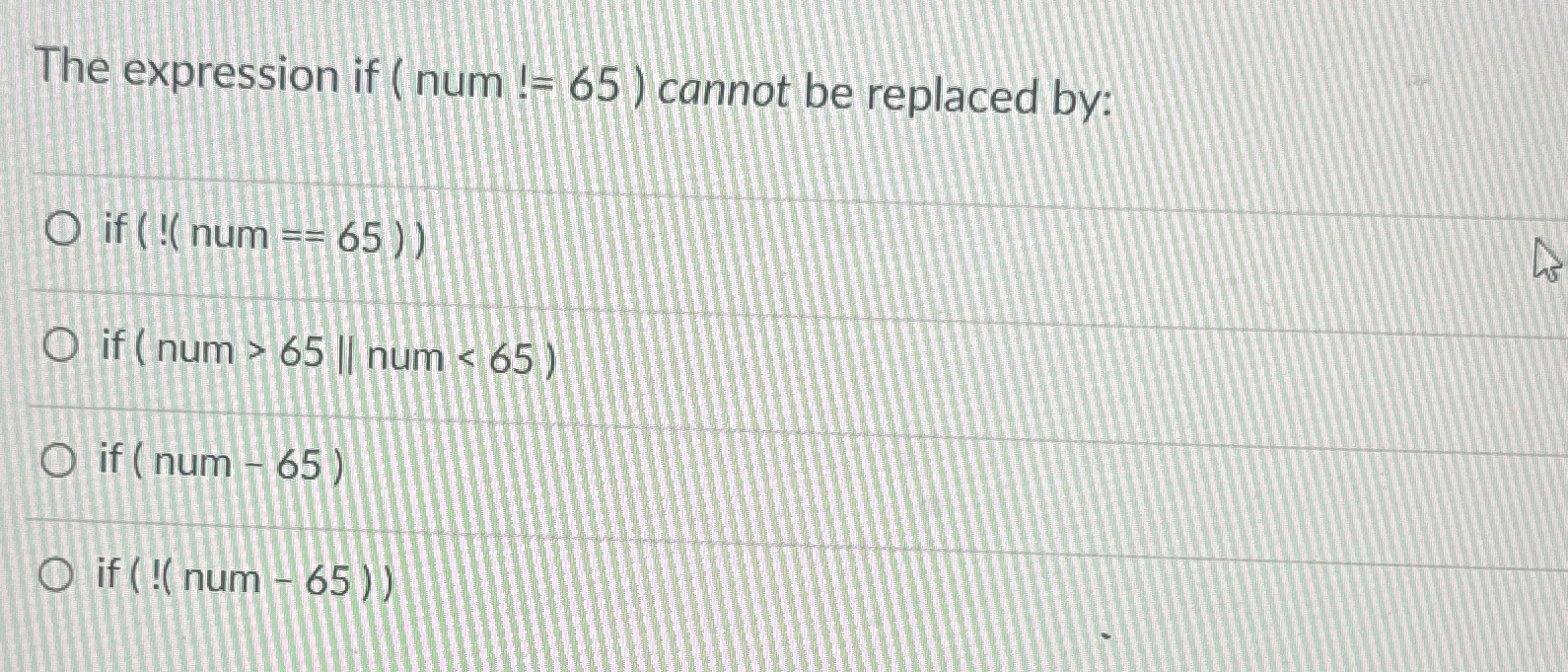  The expression if ( num!=65) cannot be replaced by: if num