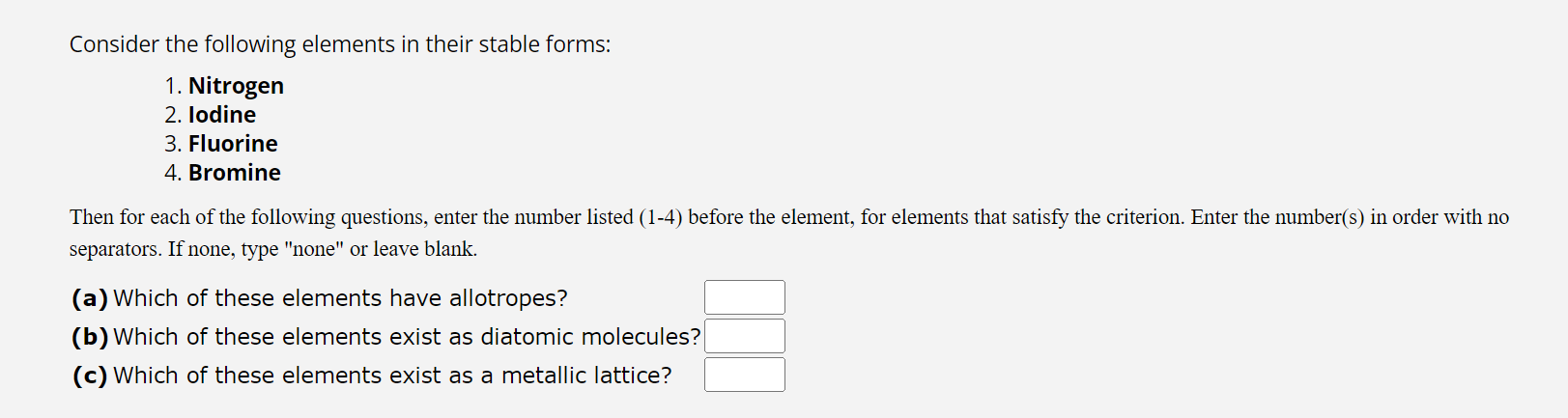 Consider the following elements in their stable forms: Nitrogen lodine Fluorine