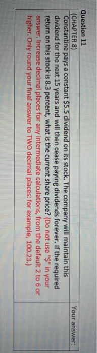  Your answer: Question 11 (CHAPTER 8) Constantine pays a constant $5.5