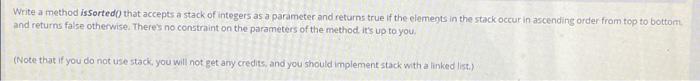 pls quickly java ! Write a method issorted() that accepts a stack