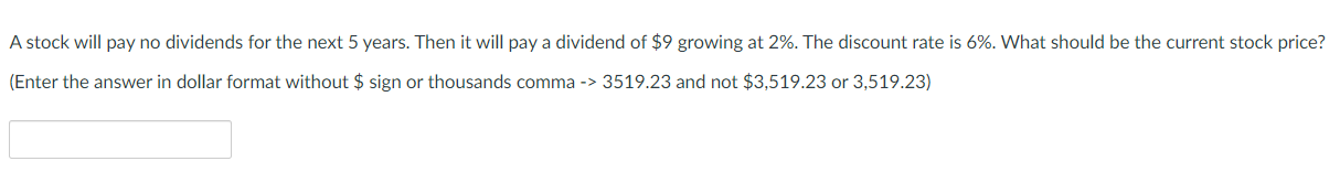 A stock will pay no dividends for the next 5 years.