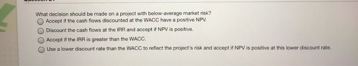 21 What decision should be made on a project with below-average market