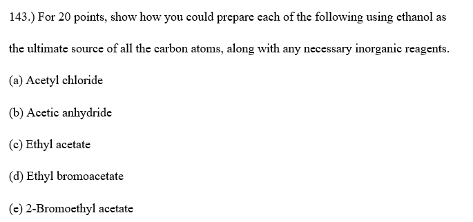  143.) For 20 points, show how you could prepare each of