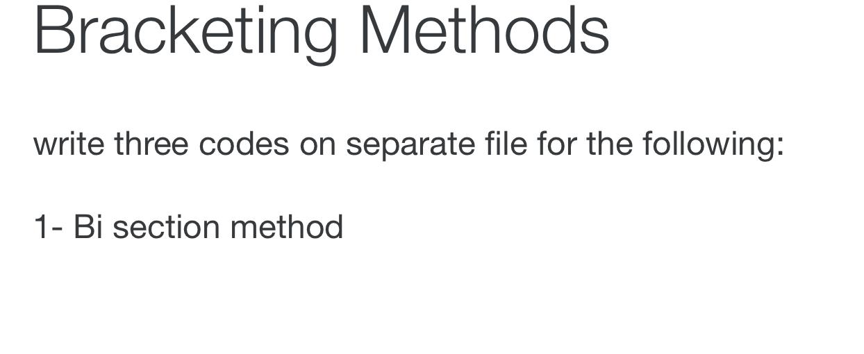  Bracketing Methods write three codes on separate file for the following: