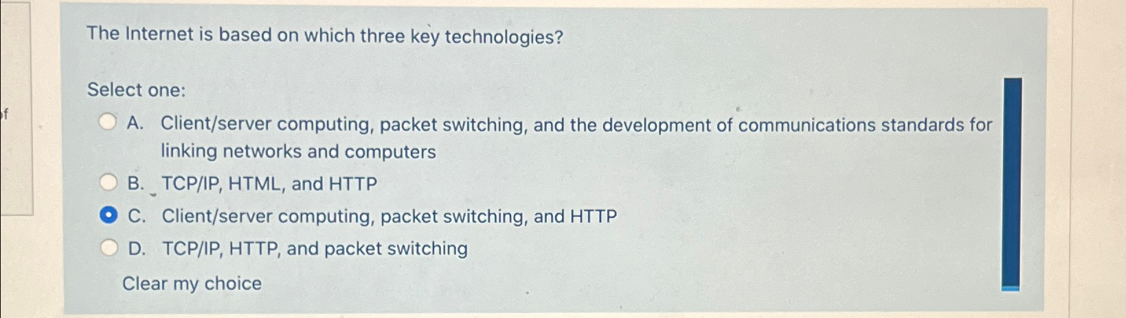  The Internet is based on which three key technologies? Select one: