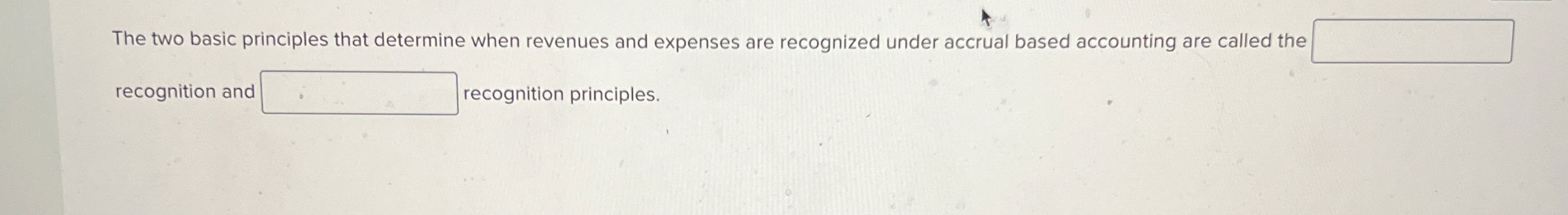  The two basic principles that determine when revenues and expenses are