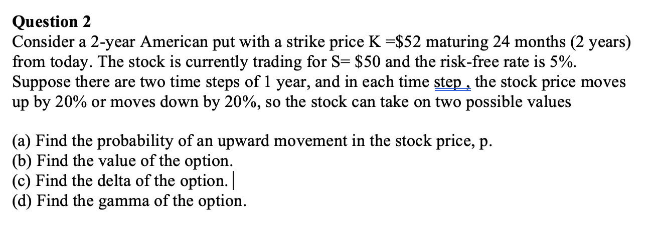  Question 2 Consider a 2-year American put with a strike price