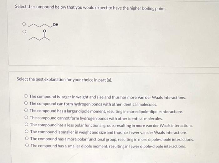 higher boiling point. Select the best explanation for your choice in part