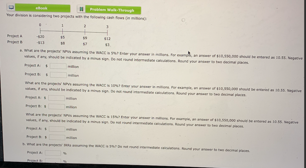  eBook Problem Walk-Through Your division is considering two projects with the