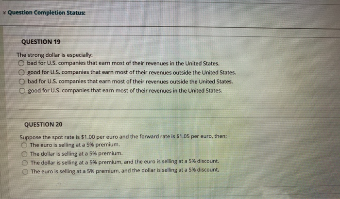  Question Completion Status: QUESTION 19 The strong dollar is especially: bad