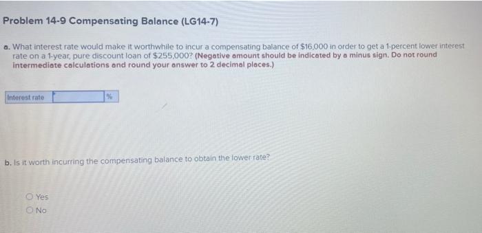  Problem 14-9 Compensating Balance (LG14-7) a. What interest rate would make