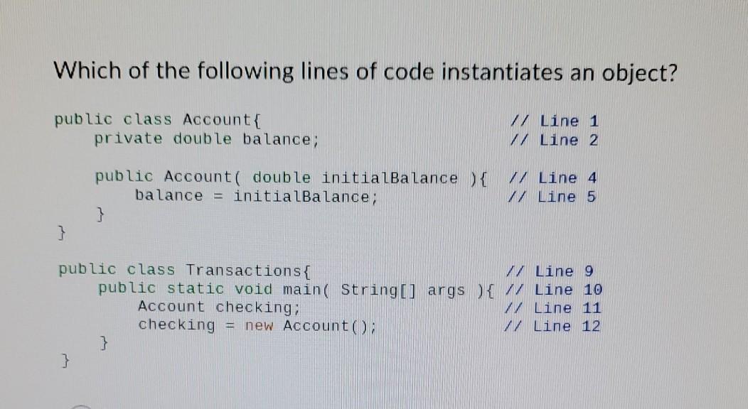 this is java Which of the following lines of code instantiates