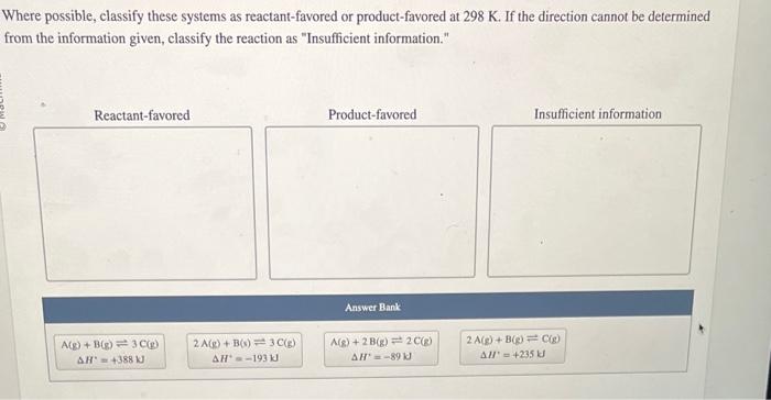  Where possible, classify these systems as reactant-favored or product-favored at 298K.