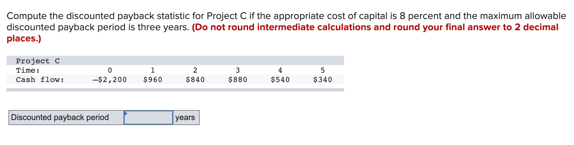  Compute the discounted payback statistic for Project C if the appropriate