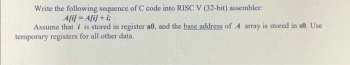  Write the following sequence of C code into RISC V (32-bit)