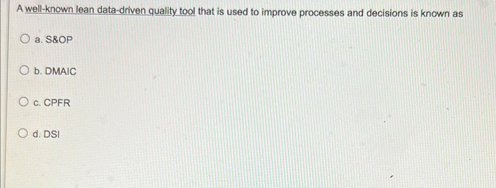 A well-known lean data-driven quality tool that is used to improve