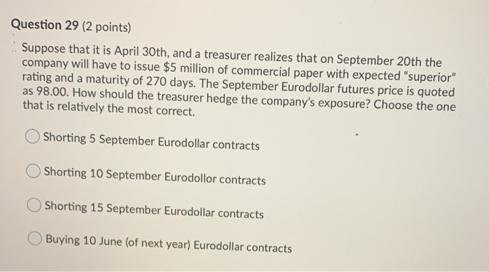  Question 29 (2 points) Suppose that it is April 30th, and