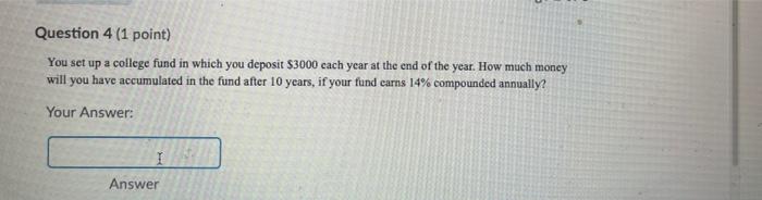  Question 4 (1 point) You set up a college fund in