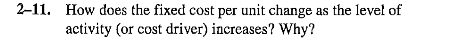 2-11. How does the fixed cost per unit change as the