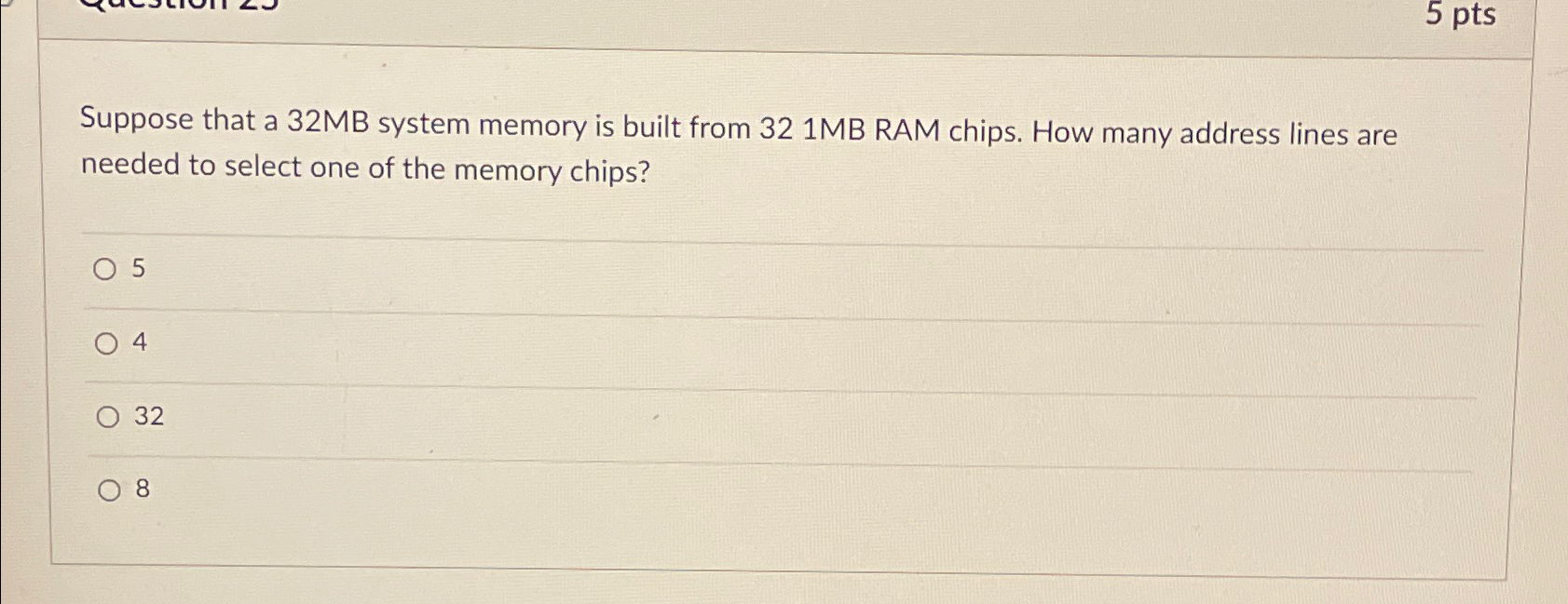  Suppose that a 32MB system memory is built from 321MB RAM