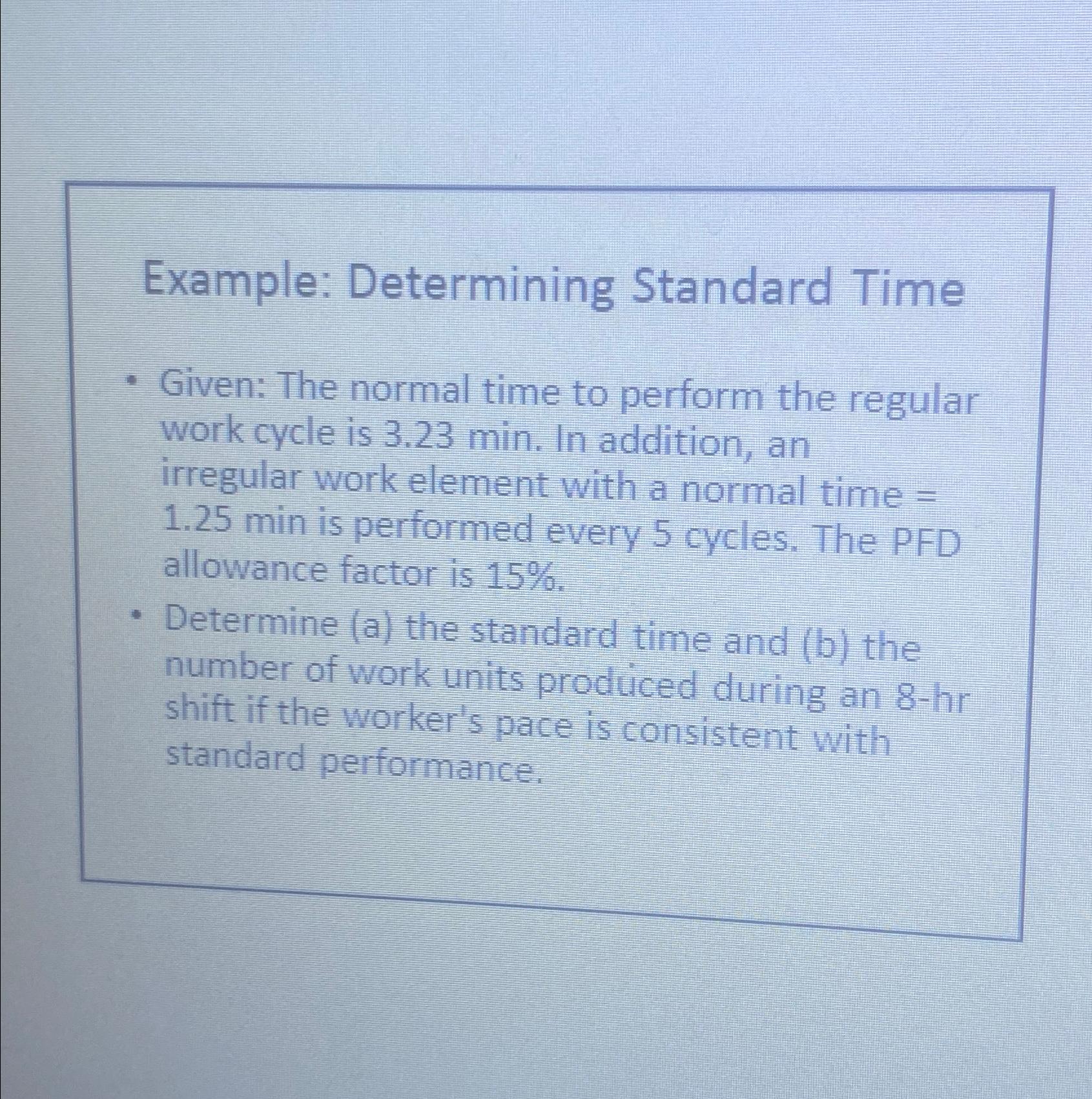  Example: Determining Standard Time Given: The normal time to perform the