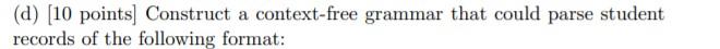  (d) [10 points) Construct a context-free grammar that could parse student