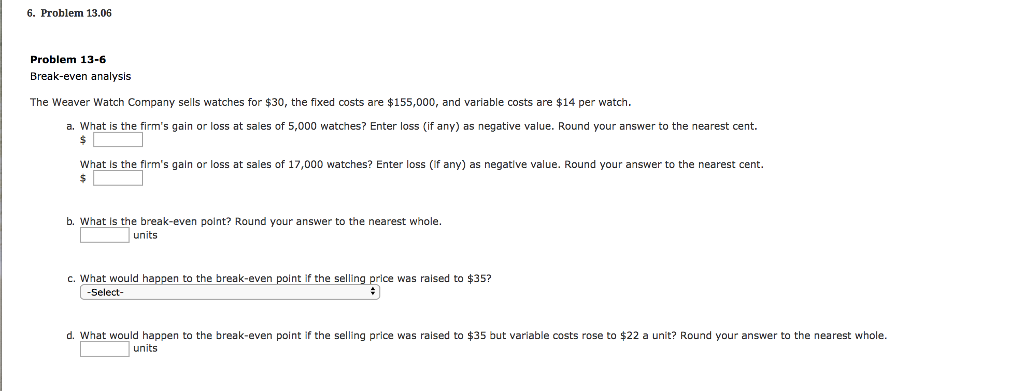  6. Problem 13.06 Problem 13-6 Break-even analysis The Weaver Watch Company
