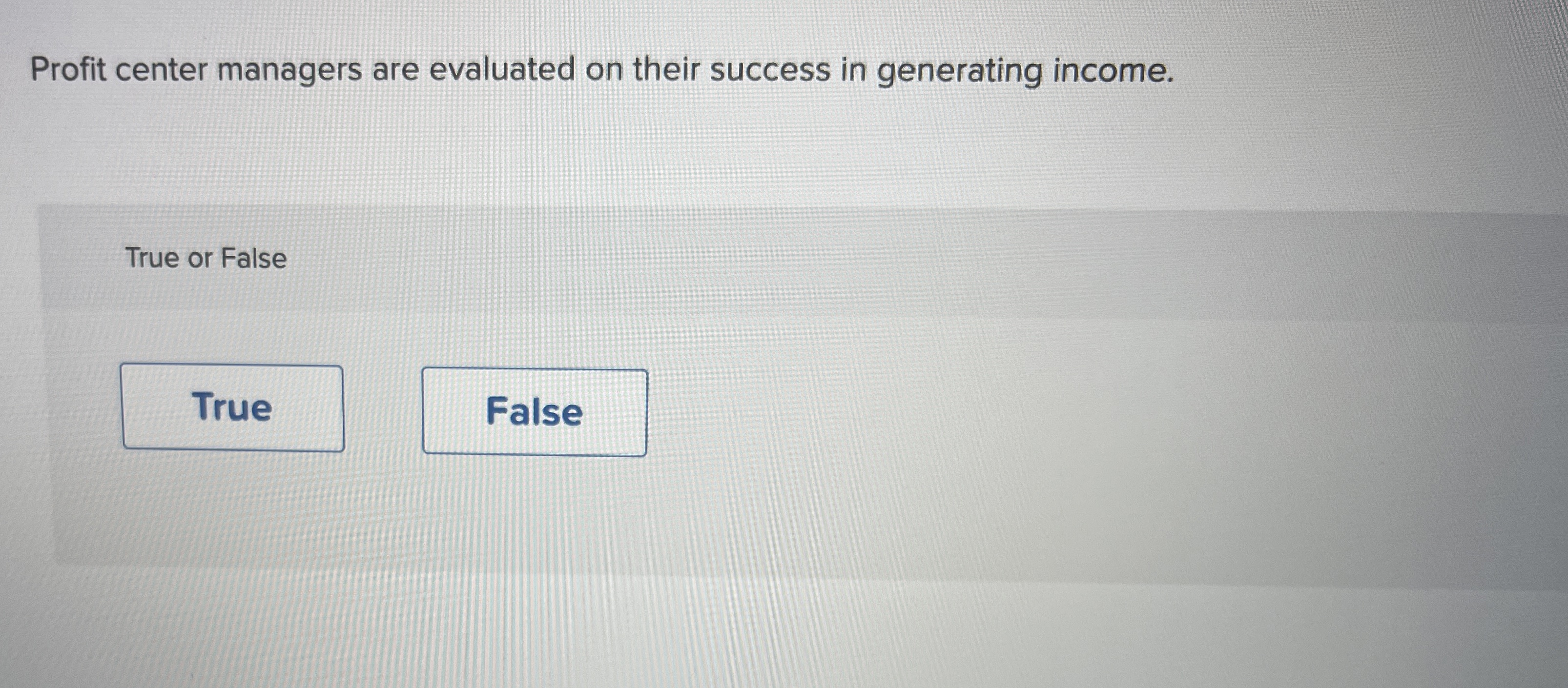  Profit center managers are evaluated on their success in generating income.