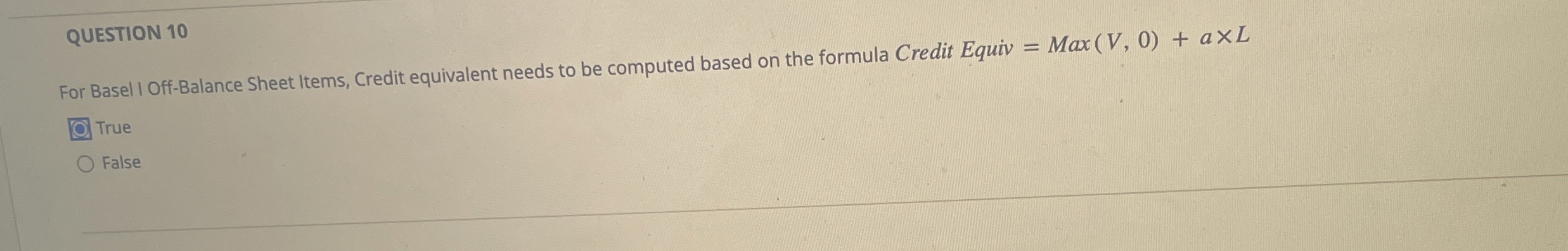  QUESTION 10 For Basel I Off-Balance Sheet Items, Credit equivalent needs