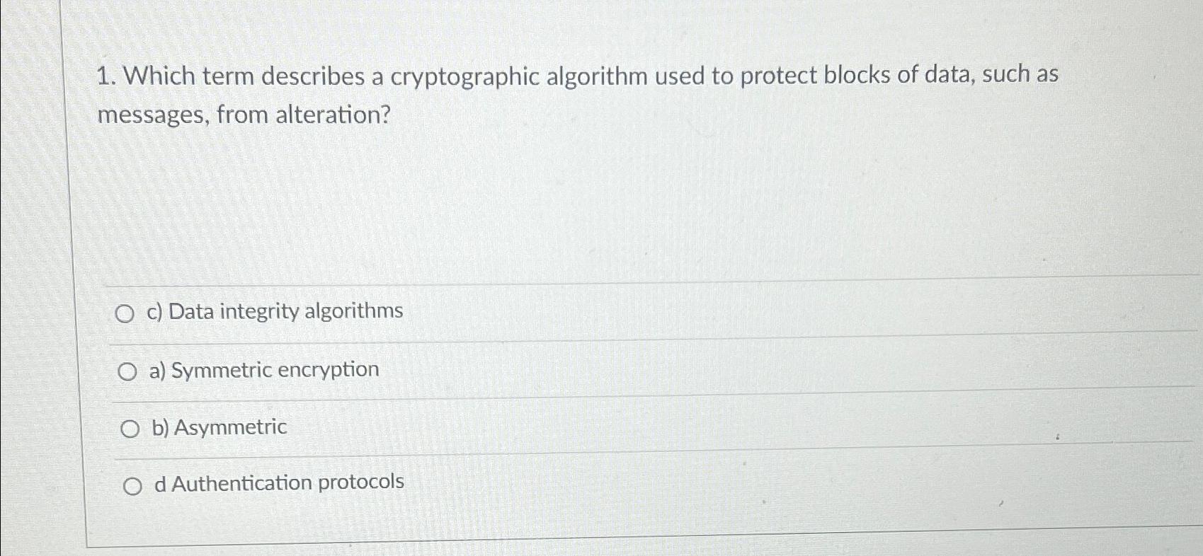  Which term describes a cryptographic algorithm used to protect blocks of