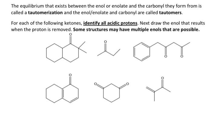  The equilibrium that exists between the enol or enolate and the