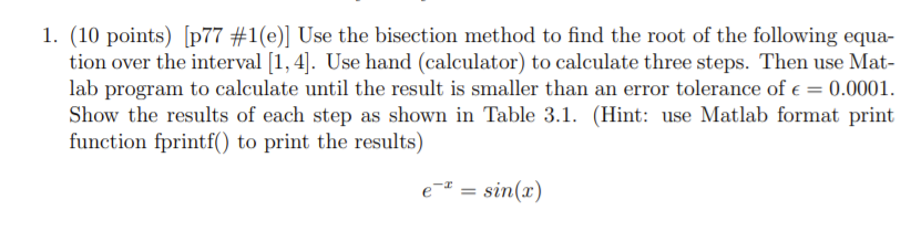  1. (10 points) [p77 #1(e)] Use the bisection method to find