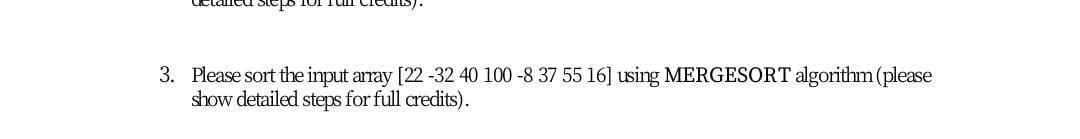  3. Please sort the input array (22-32 40 100 -8 37