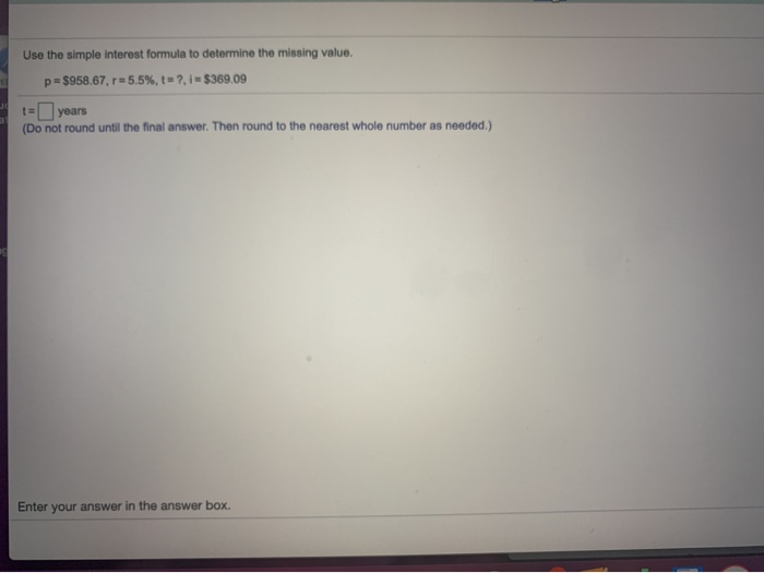  Use the simple interest formula to determine the missing value. p