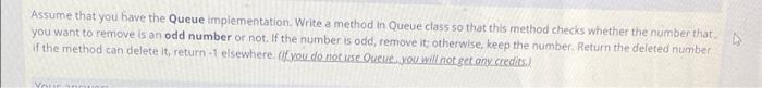 pls quickly !!java Assume that you have the Queue implementation. Write a