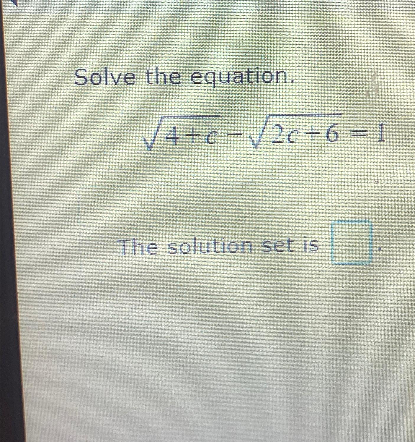  Solve the equation. 4+c2-2c+62=1 The solution set is 
