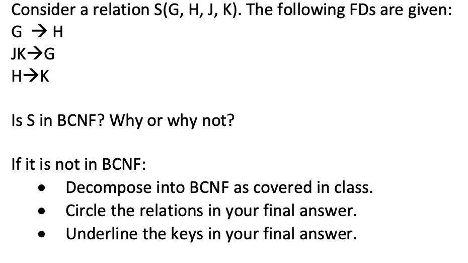  Consider a relation S(G,H,J,K). The following FDs are given: GH JKG