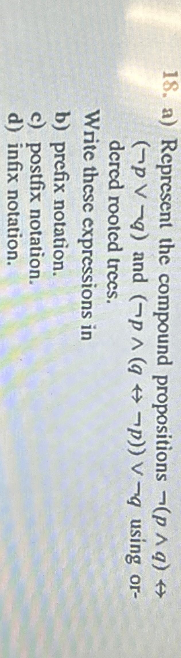  a) Represent the compound propositions not(p??q)harr(notpvvnotq) and (notp??(qharrnotp))vvnotq using ordered rooted