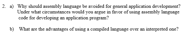  2. a) Why should assembly language be avoided for general application