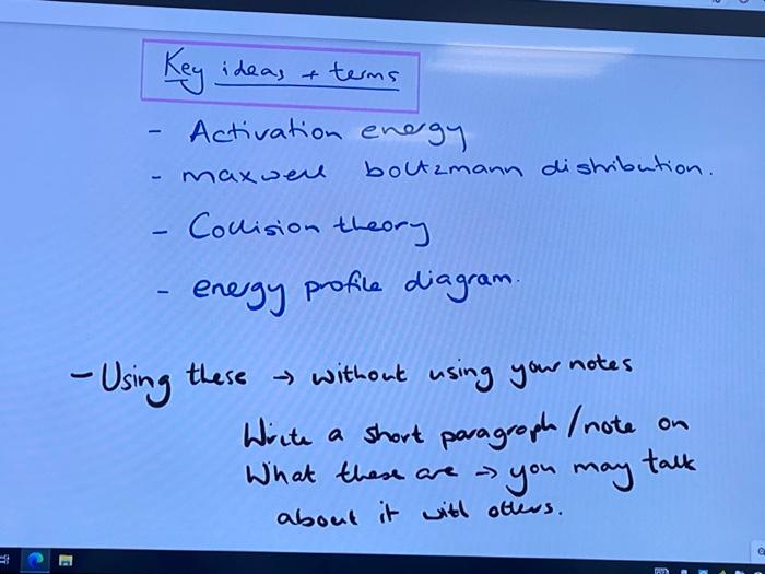  Key ideas + terms - Activation enegy - maxwere boltzmann dishribution.
