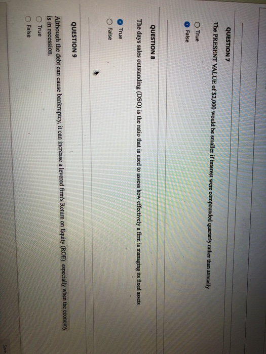  QUESTION 7 The PRESENT VALUE of $2,000 would be smaller if