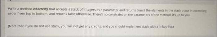 in java Write a method is Sorted that accepts a stack of