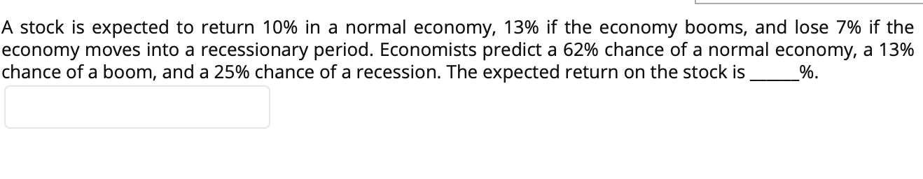  A stock is expected to return 10% in a normal economy,